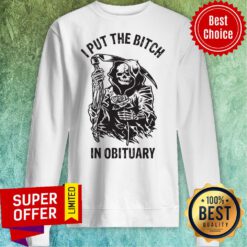 Awesome Iput The Bitch In Obituary Sweatshirt