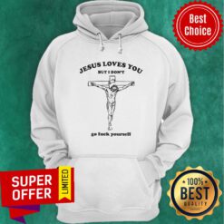 Awesome Jesus Loves You But I Don't Go Fuck Yourself Hoodie