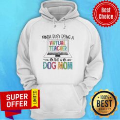 Awesome Kinda Busy Being A Virtual Teacher And A Dog Mom Hoodie