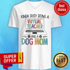 Awesome Kinda Busy Being A Virtual Teacher And A Dog Mom V-neck