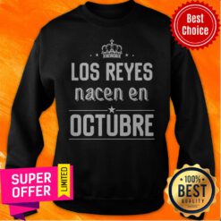 Awesome Los Reyes Nacen En Octubre Sweatshirt