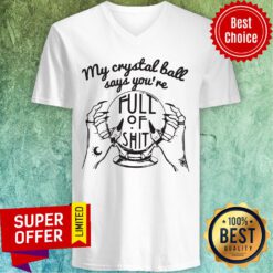 Awesome My Crystal Ball Says You're Full Of Shit V-neck