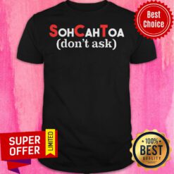 Awesome Sohcahtoa Don't Ask Shirt
