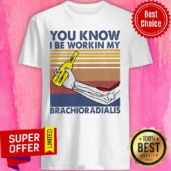 Awesome You Know I Be Working My Brachioradialis Vintage Retro Shirt