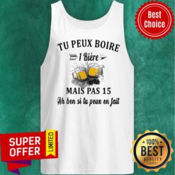 Beer Tu Peux Boire 1 Biere Mais Pas 15 Ah Ben Si tu Peux En Fait Tank Top