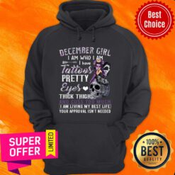 December Girl I Am Who I Am I Have Tattoos Pretty Eyes Thick Thighs Hoodie