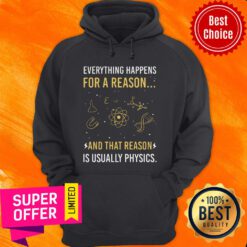 Everything Happens For A Reason And That Reason Is Usually Physics Hoodie