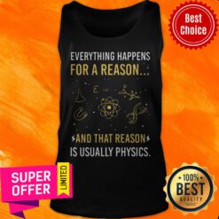 Everything Happens For A Reason And That Reason Is Usually Physics Tank Top
