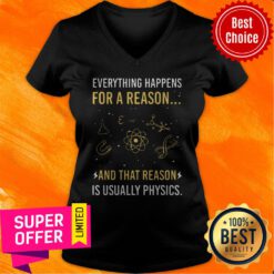Everything Happens For A Reason And That Reason Is Usually Physics V-neck