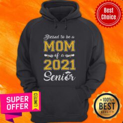 Funny Blessed To Be A Mom Of A 2021 Senior Hoodie
