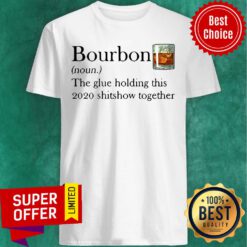 Funny Bourbon The Glue Holding This 2020 Shitshow Together Shirt
