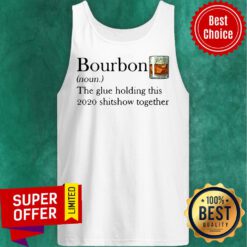 Funny Bourbon The Glue Holding This 2020 Shitshow Together Tank Top
