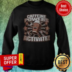 Funny Caffeine Powers Activate Sweatshirt