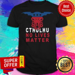 Funny Cthuhlu No Lives Matter Shirt
