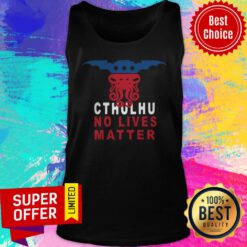 Funny Cthuhlu No Lives Matter Tank Top
