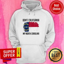 Funny Don't California My North Carolina Hoodie