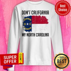 Funny Don't California My North Carolina Sweatshirt