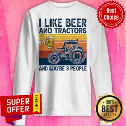 Funny I Like Beer And Tractors And Maybe 3 People Sweatshirt