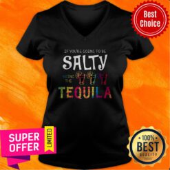 Funny If You're Going To be Salty Bring The Tequila V-neck