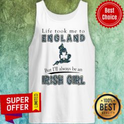 Funny Life Took Me To England But I'll Always Be An Irish Girl Tank Top
