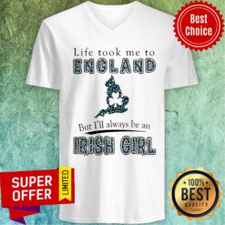 Funny Life Took Me To England But I'll Always Be An Irish Girl V-neck