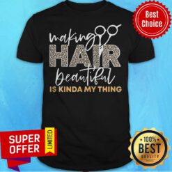 Funny Making Hair Beautiful Is Kinda My Thing Leopard Shirt