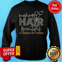 Funny Making Hair Beautiful Is Kinda My Thing Leopard Sweatshirt