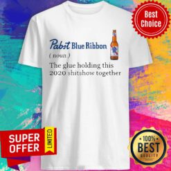 Funny Pabst Blue Ribbon Noun The Glue Holding This 2020 Shitshow Together Shirt