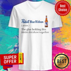 Funny Pabst Blue Ribbon Noun The Glue Holding This 2020 Shitshow Together V-neck
