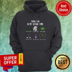 Funny Weed Thing I Do In My Spare Time Hoodie