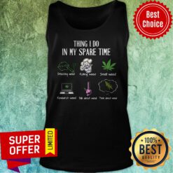 Funny Weed Thing I Do In My Spare Time Tank Top