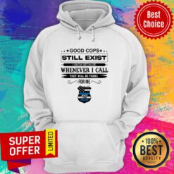 Good Cops Still Exist I Know Because Whenever I Call They Will Be There For Me Back The Blue Hoodie