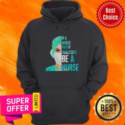 Funny In A World Full Of Princesses Be A Nurse Hoodie
