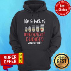 Life Is Full Of Short Tall Grande Venti Teacher Important Choices Teacherlife Hoodie