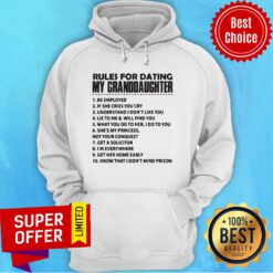 Rules For Dating My Granddaughter 1 Be Employed Hoodie