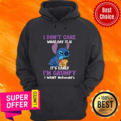 I Don’t Care What Day It Is It’s Early I’m Grumpy I Want Mcdonald’s Stitch Hoodie
