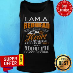 I Am A Redhead I Was Born With My Heart On My Sleeve A Fine In My Soul And A Mouth I Can't Control Tank Top