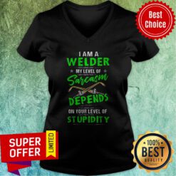 I Am A Welder My Level Of Sarcasm Depends On Your Level Of Stupidity V-neck