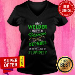 I Am A Welder My Level Of Sarcasm Depends On Your Level Of Stupidity V-neck