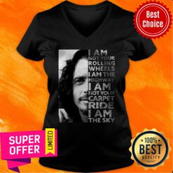 I Am Not Your Rolling Wheels I Am The Highway I Am Not Your Carpet Ride I Am The Sky V-neck