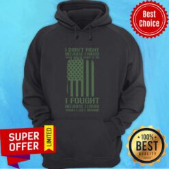 I Didn't Fight Because I Hated What Was In Front Of Me I Fought Because I Loved What I Left Behind Hoodie