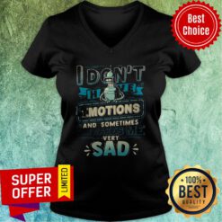 I Don't Have Emotions And Sometimes That Makes Me Very Sad V-neck