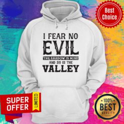 I Fear No Evil The Shadow Is Mine And So Is The Valley Hoodie