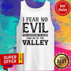 I Fear No Evil The Shadow Is Mine And So Is The Valley Tank Top