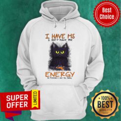 I Have Ms I Don’t Have The Energy To Pretend I Like You Today Black Cat Hoodie