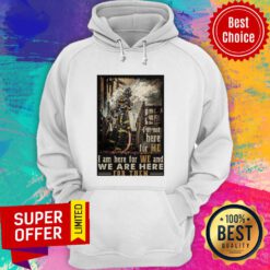 I’m Not Here For Me I Am Here For We And We Are Here For Them Firefighter Hoodie