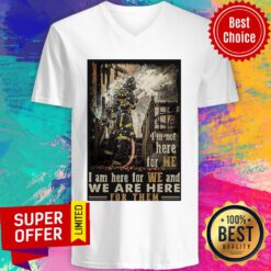 I’m Not Here For Me I Am Here For We And We Are Here For Them Firefighter V-neck