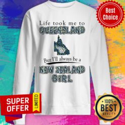 Life Took Me To Queensland But I'll Always Be A New Zealand Girl Sweatshirt