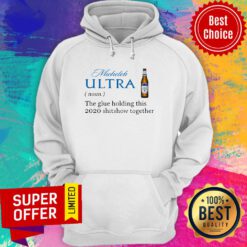 Michelob Ultra Noun The Glue Holding This 2020 Shitshow Together Hoodie