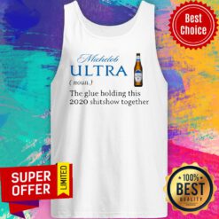 Michelob Ultra Noun The Glue Holding This 2020 Shitshow Together Tank Top